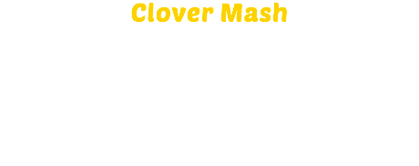 Clover Mash Kids love mashed potato – for a healthy twist, try using sweet potato on its own or in combination with regular potatoes. Mash with Clover for a delicious teatime treat.